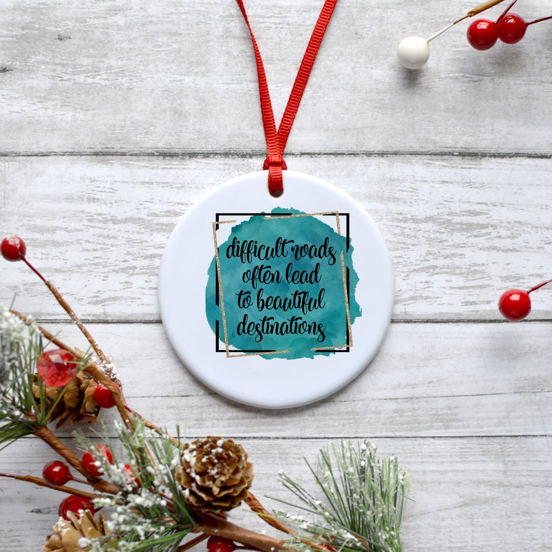 DIFFICULT ROADS OFTEN LEAD TO BEAUTIFUL DESTINATIONS ORNAMENT Harlow Boutique Official Online Store