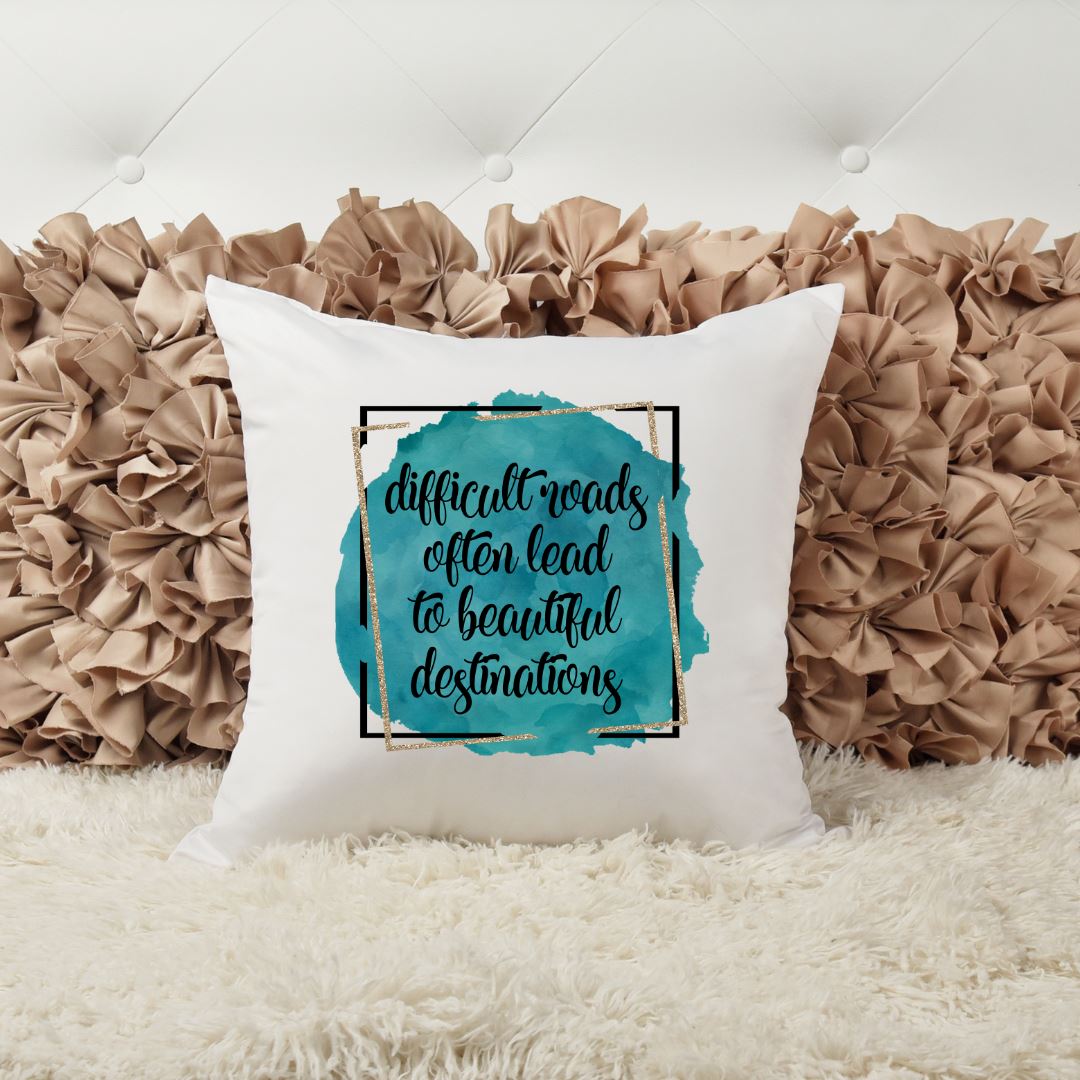 DIFFICULT ROADS OFTEN LEAD TO BEAUTIFUL DESTINATIONS PILLOW Harlow Boutique Official Online Store