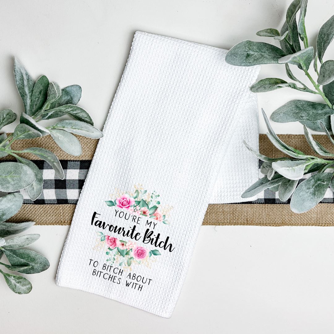 YOURE MY FAVOURITE BITCH TEA TOWEL Harlow Boutique Official Online Store