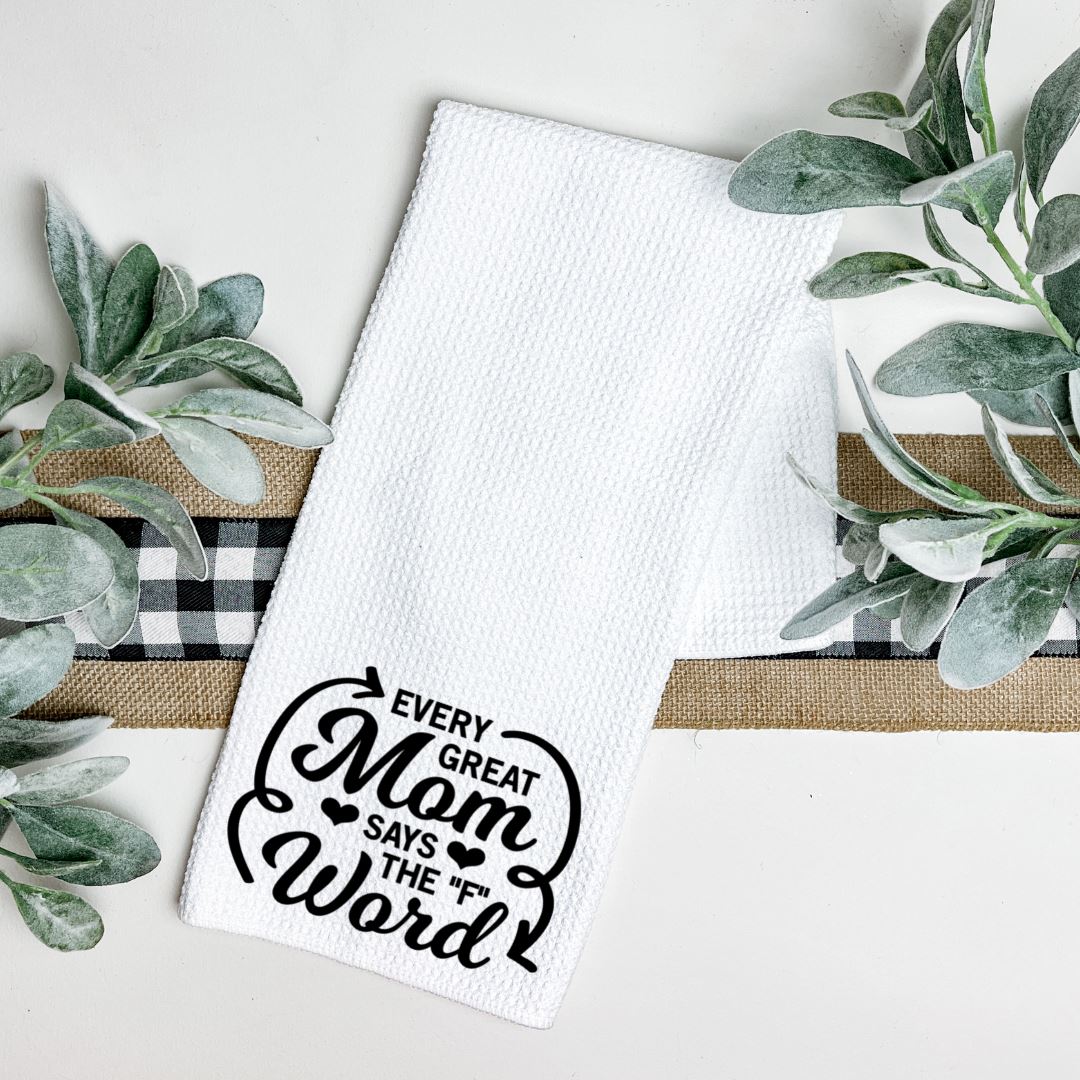 EVERY GREAT MOM SAYS THE F WORD TEA TOWEL Harlow Boutique Official Online Store