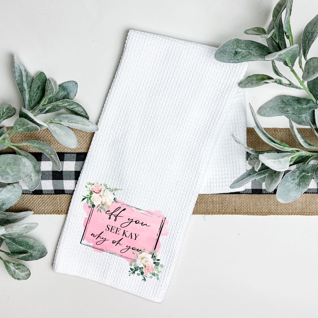 EFF YOU SEE KAY WHY OH YOU TEA TOWEL Harlow Boutique Official Online Store