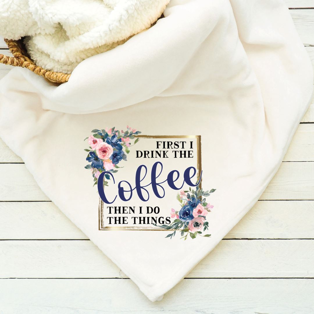First I Drink Coffee Then I Do the Things Blanket Blankets Harlow Boutique Official Online Store