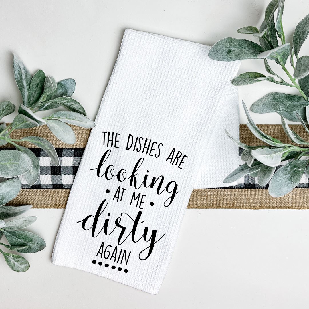 THE DISHES ARE LOOKING AT ME DIRTY AGAIN TEA TOWEL Harlow Boutique Official Online Store