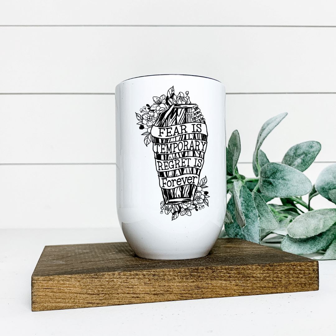 FEAR IS TEMPORARY REGRET IS FOREVER WINE TUMBLER Harlow Boutique Official Online Store