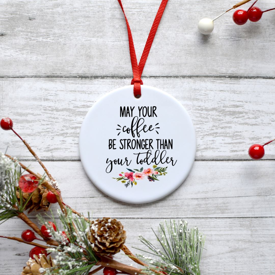 MAY YOUR COFFEE BE STRONGER THAN YOUR TODDLER ORNAMENT Harlow Boutique Official Online Store