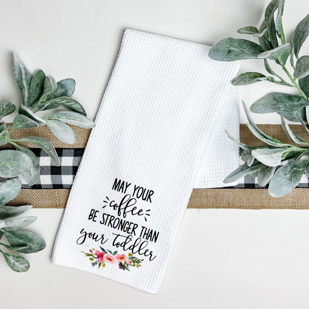 MAY YOUR COFFEE BE STRONGER THAN YOUR TODDLER TEA TOWEL Harlow Boutique Official Online Store