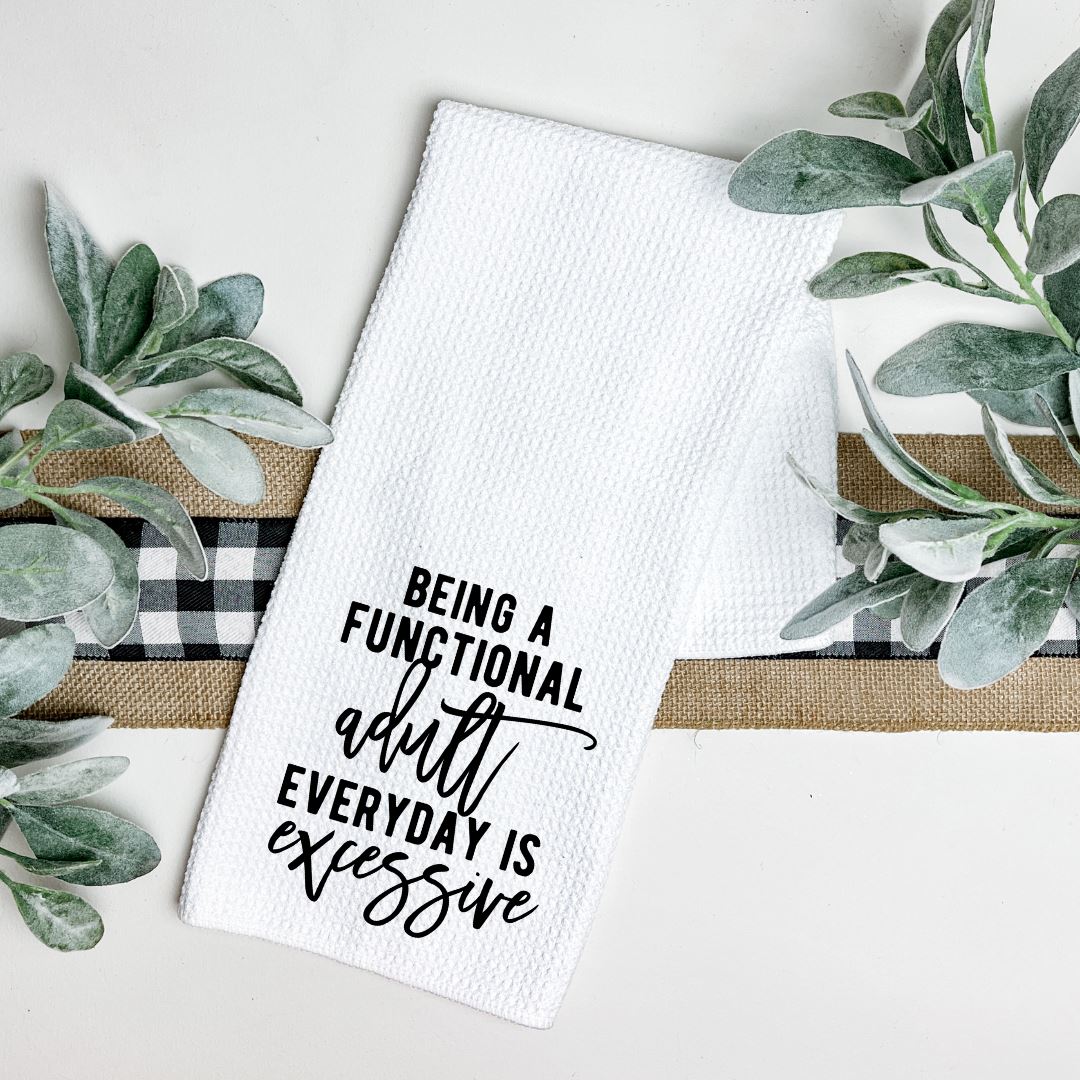 BEING A FUNCTIONAL ADULT EVERYDAY IS EXCESSIVE TEA TOWEL Harlow Boutique Official Online Store