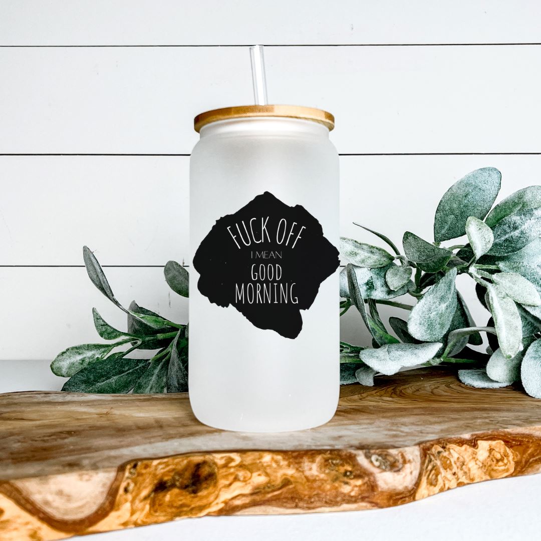 FUCK OFF I MEAN GOOD MORNING GLASS JAR TUMBLER Harlow Boutique Official Online Store