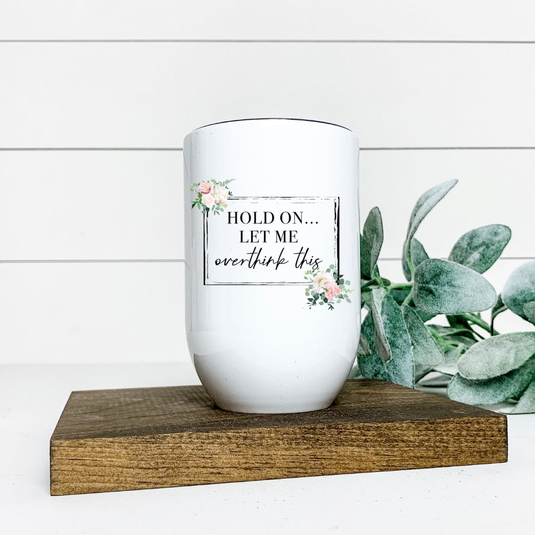 HOLD ON LET ME OVERTHINK THIS WINE TUMBLER Harlow Boutique Official Online Store