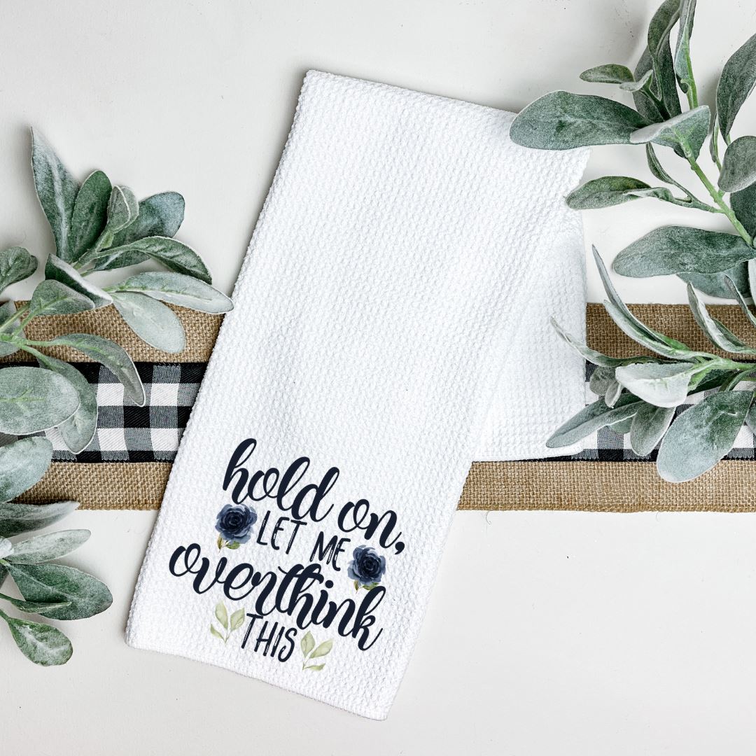 HOLD ON LET ME OVERTHINK THIS TEA TOWEL Harlow Boutique Official Online Store