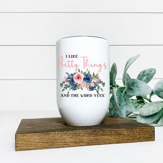 I LIKE PRETTY THINGS AND THE WORD FUCK WINE TUMBLER Harlow Boutique Official Online Store 