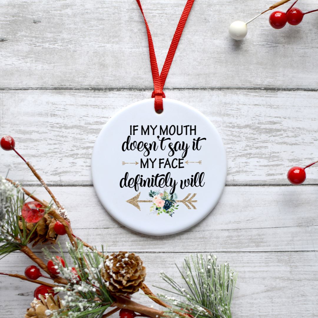 IF MY MOUTH DOESNT SAY IT MY FACE DEFINITELY WILL ORNAMENT Harlow Boutique Official Online Store