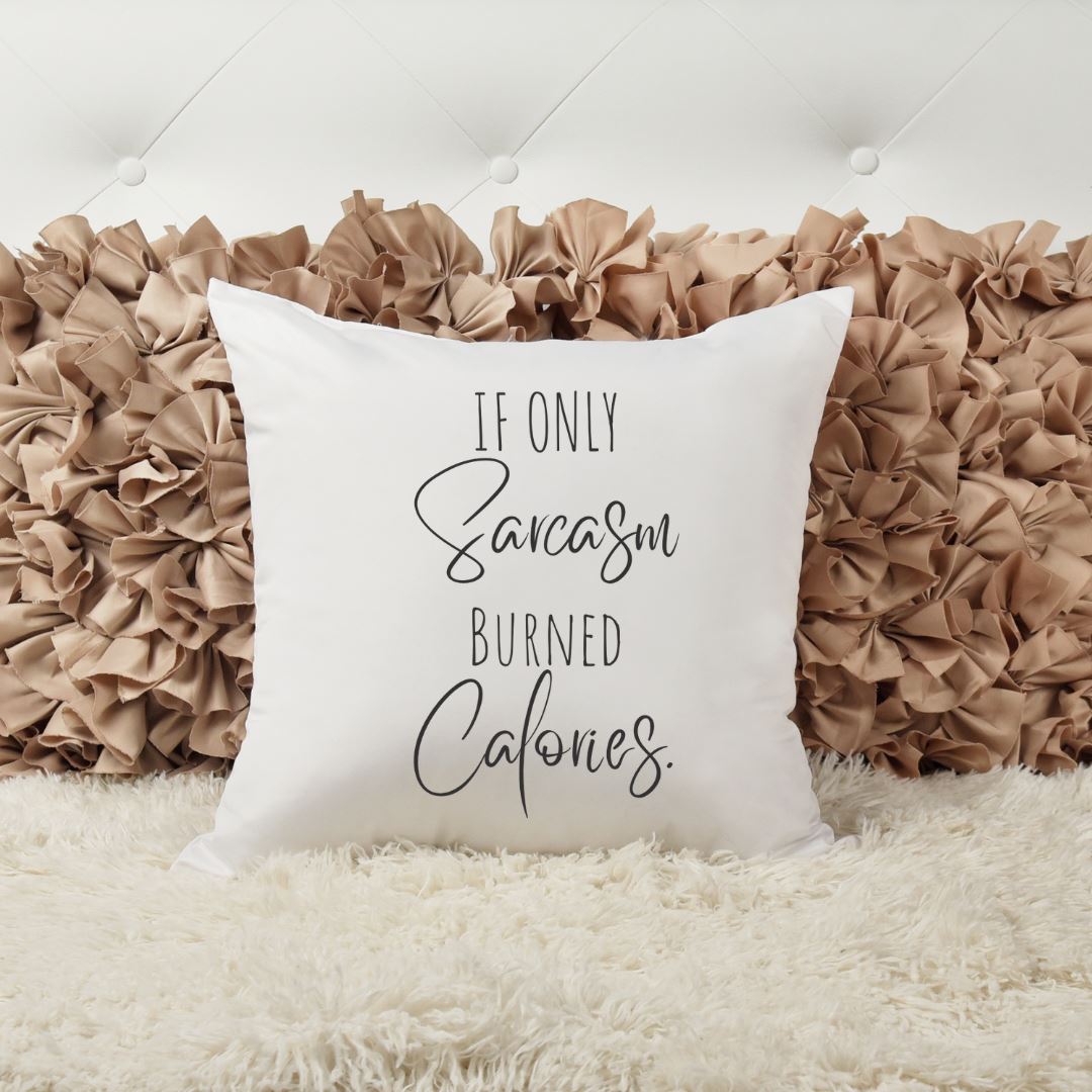 IF ONLY SARCASM BURNED CALORIES PILLOW Harlow Boutique Official Online Store