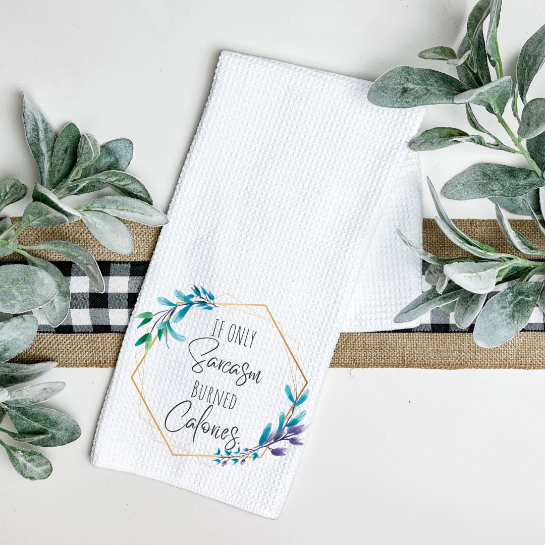 IF ONLY SARCASM BURNED CALORIES TEA TOWEL Harlow Boutique Official Online Store