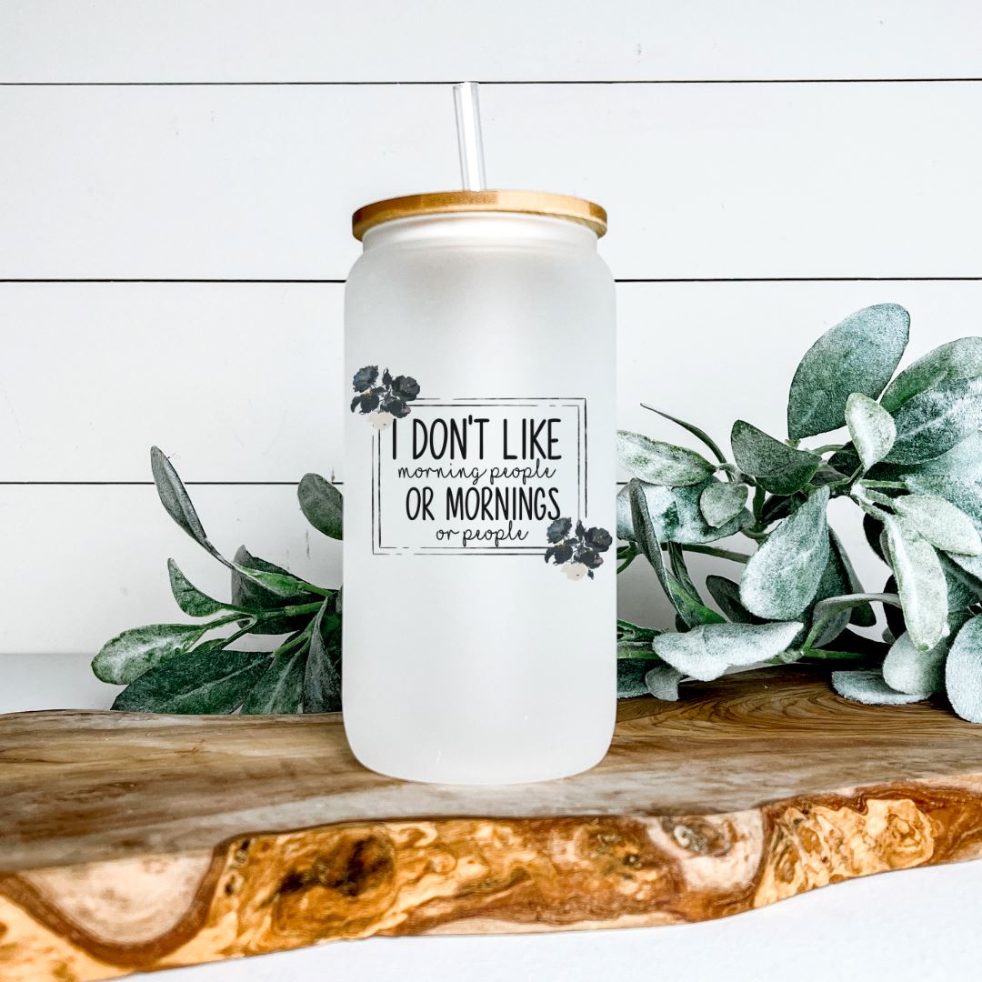 I DONT LIKE MORNING PEOPLE OR MORNINGS OR PEOPLE GLASS JAR TUMBLER Harlow Boutique Official Online Store