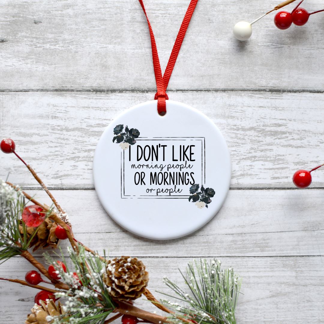 I DONT LIKE MORNING PEOPLE, MORNINGS OR PEOPLE ORNAMENT Harlow Boutique Official Online Store