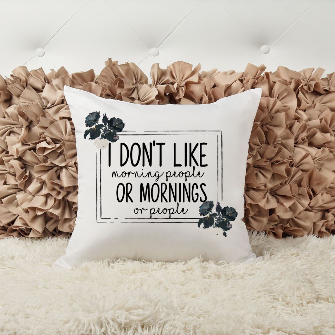 I DONT LIKE MORNING PEOPLE OR MORNINGS OR PEOPLE PILLOW Harlow Boutique Official Online Store
