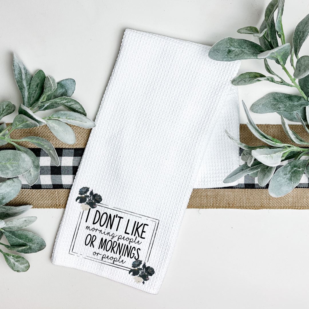 I DONT LIKE MORNING PEOPLE OR MORNINGS OR PEOPLE TEA TOWEL Harlow Boutique Official Online Store