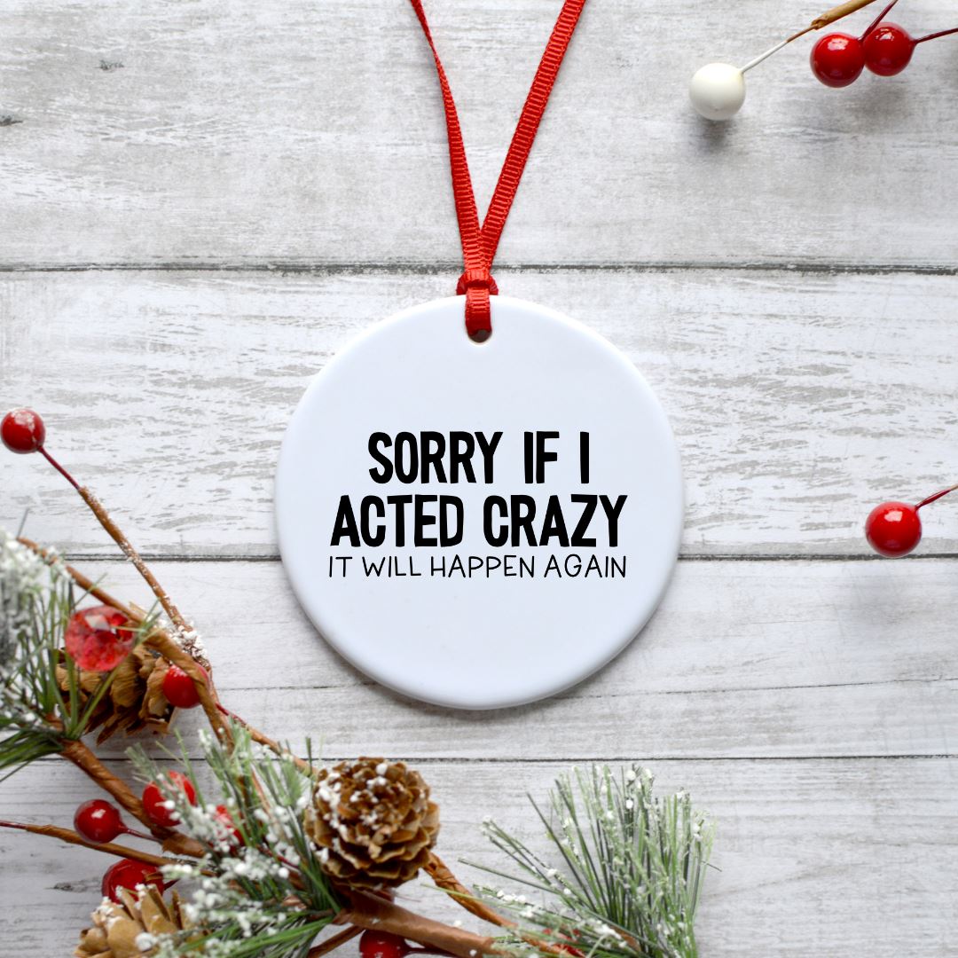 SORRY IF I ACTED CRAZY IT WILL HAPPEN AGAIN ORNAMENT Harlow Boutique Official Online Store