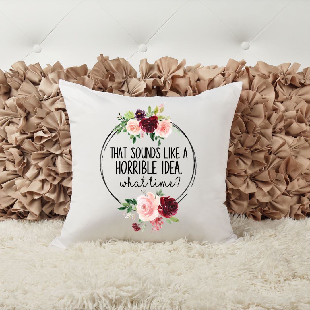 SOUNDS LIKE A HORRIBLE IDEA WHAT TIME PILLOW Harlow Boutique Official Online Store