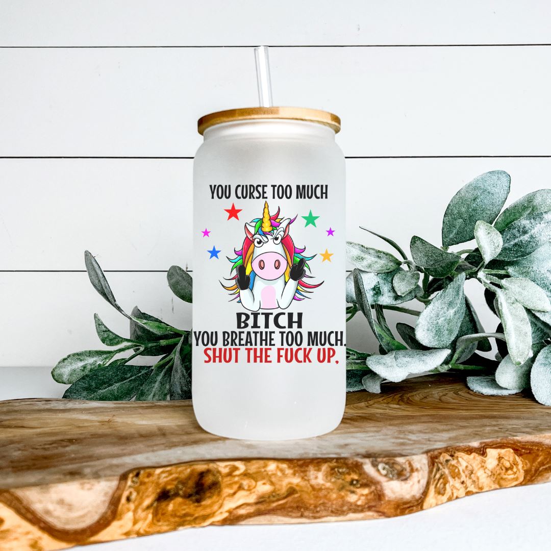 YOU CURSE TOO MUCH BITCH YOU BREATHE TOO MUCH SHUT THE FUCK UP GLASS JAR TUMBLER Harlow Boutique Official Online Store