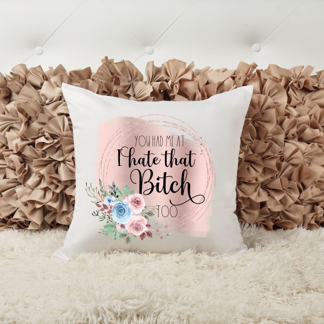 YOU HAD ME AT I HATE THAT BITCH TOO PILLOW Harlow Boutique Official Online Store