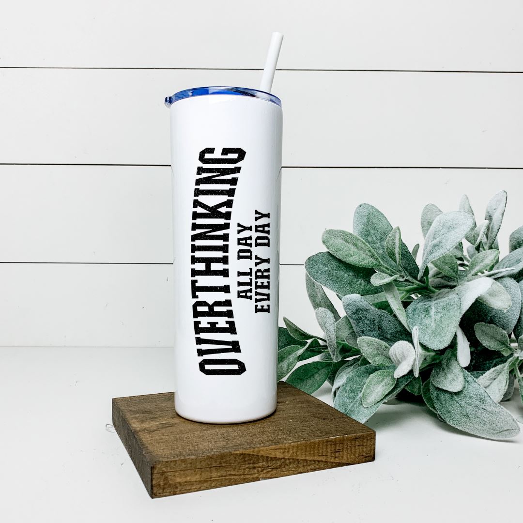 OVERTHINKING ALL DAY EVERYDAY TALL TUMBLER Tumblers Harlow Boutique Official Online Store
