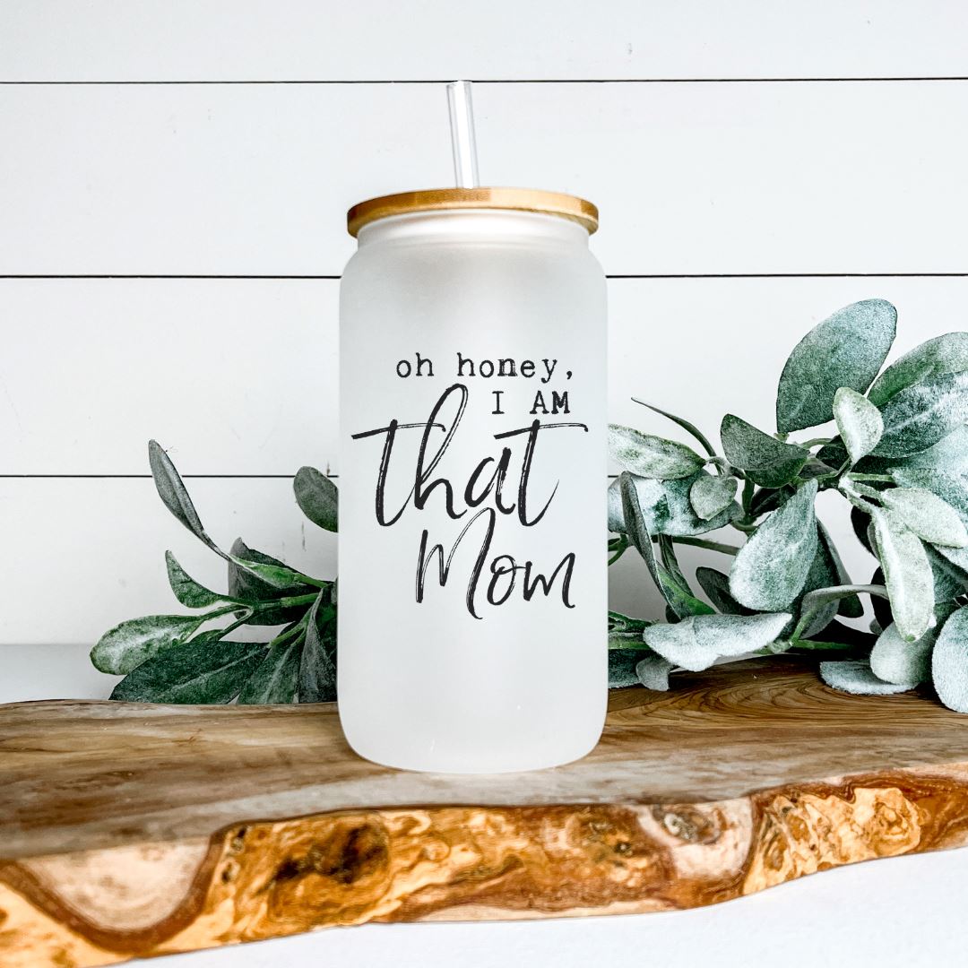 OH HONEY I AM THAT MOM GLASS JAR TUMBLER