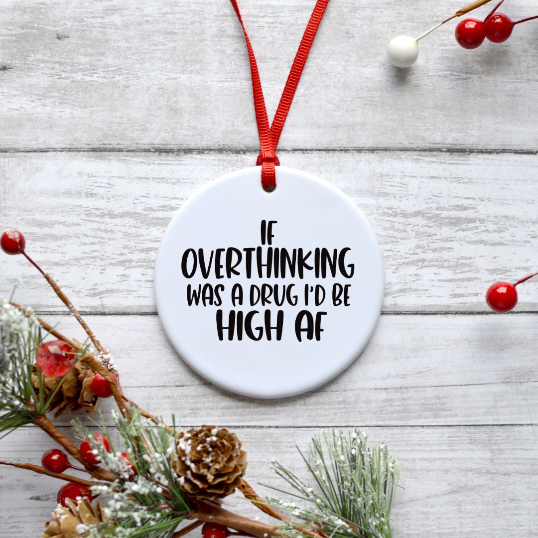 IF OVERTHINKING WAS A DRUG ID BE HIGH AF ORNAMENT Harlow Boutique Official Online Store