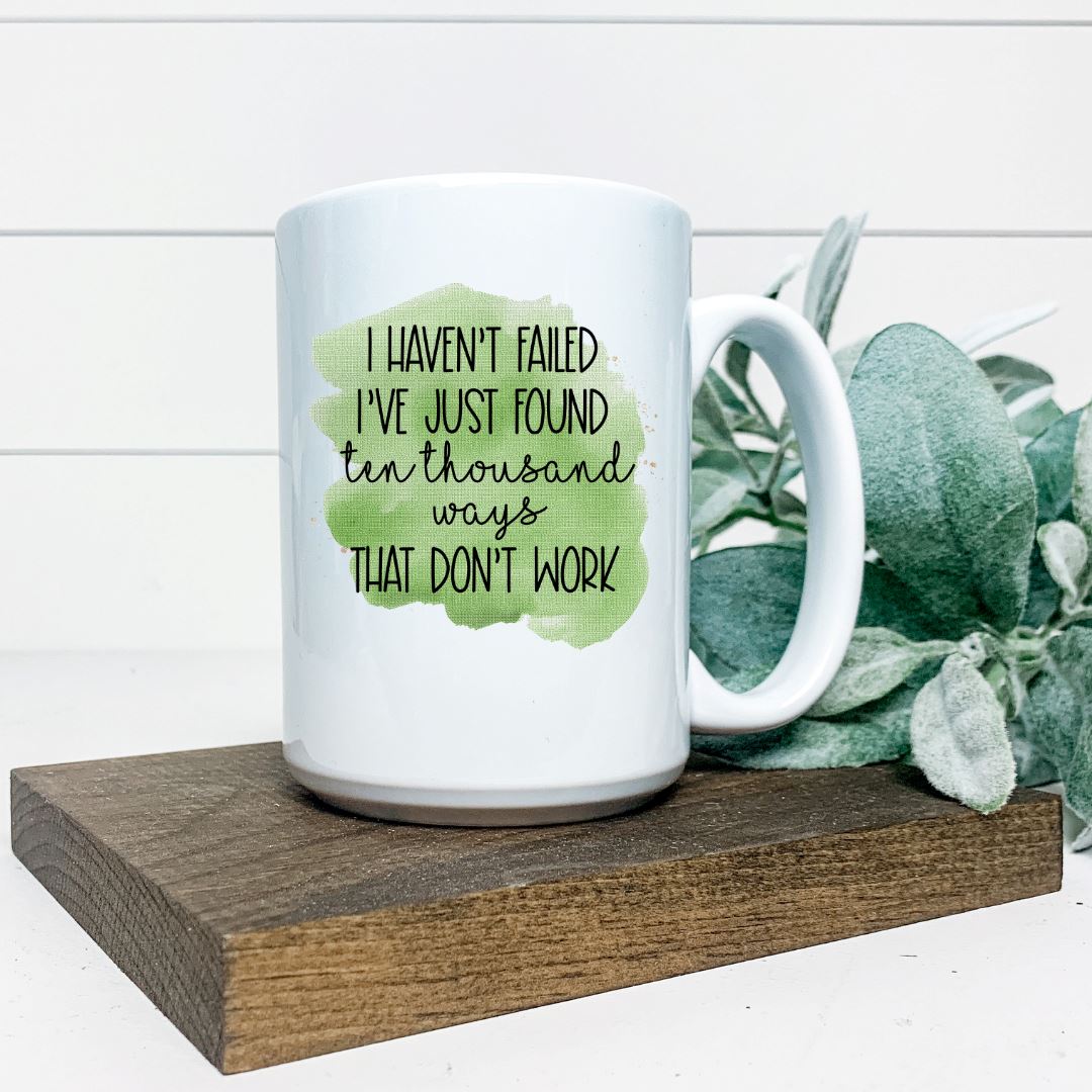 I HAVENT FAILED IVE JUST FOUND TEN THOUSAND WAYS THAT DIDNT WORK MUG Harlow Boutique Official Online Store