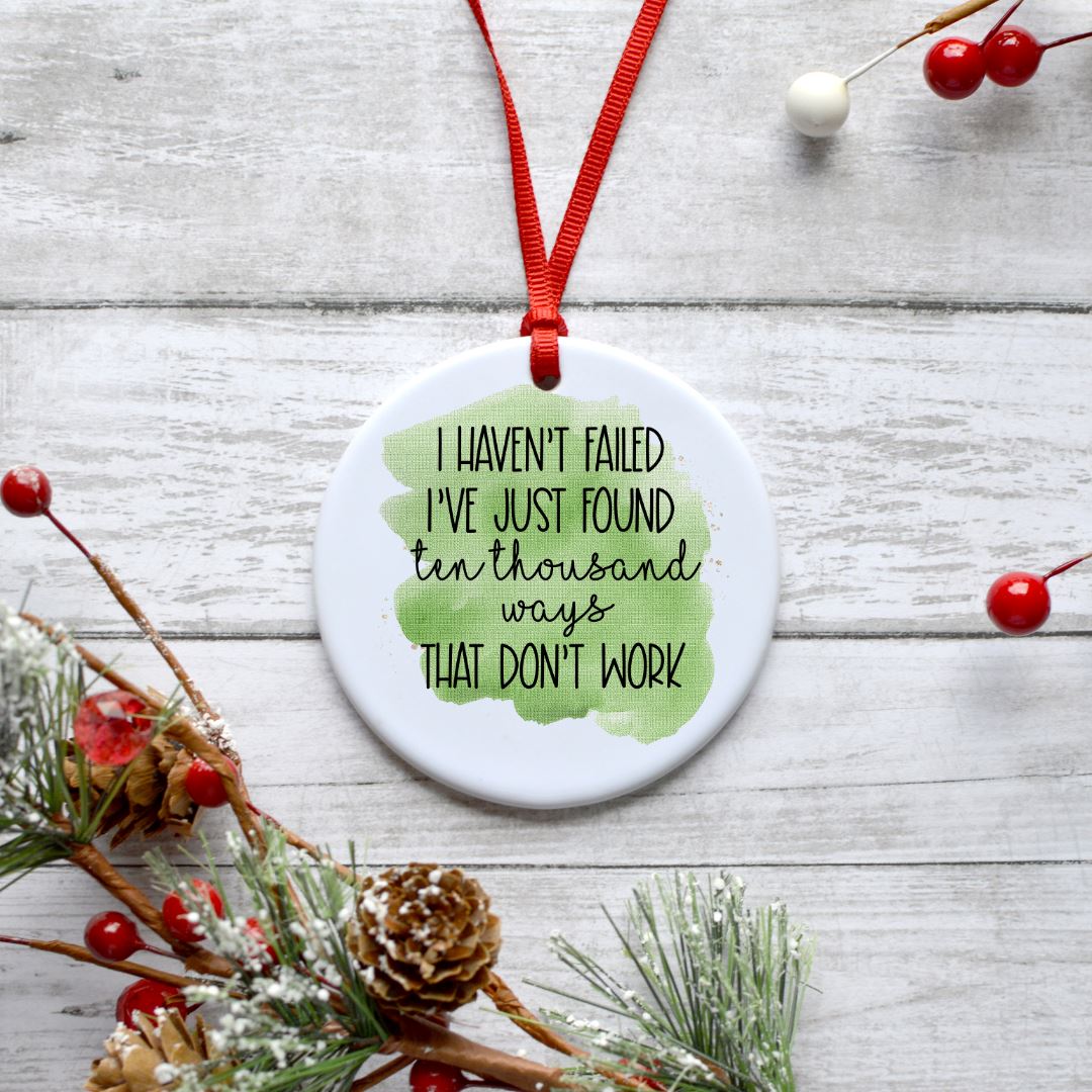 I HAVENT FAILED IVE JUST FOUND TEN THOUSAND WAYS THAT DIDNT WORK ORNAMENT Harlow Boutique Official Online Store