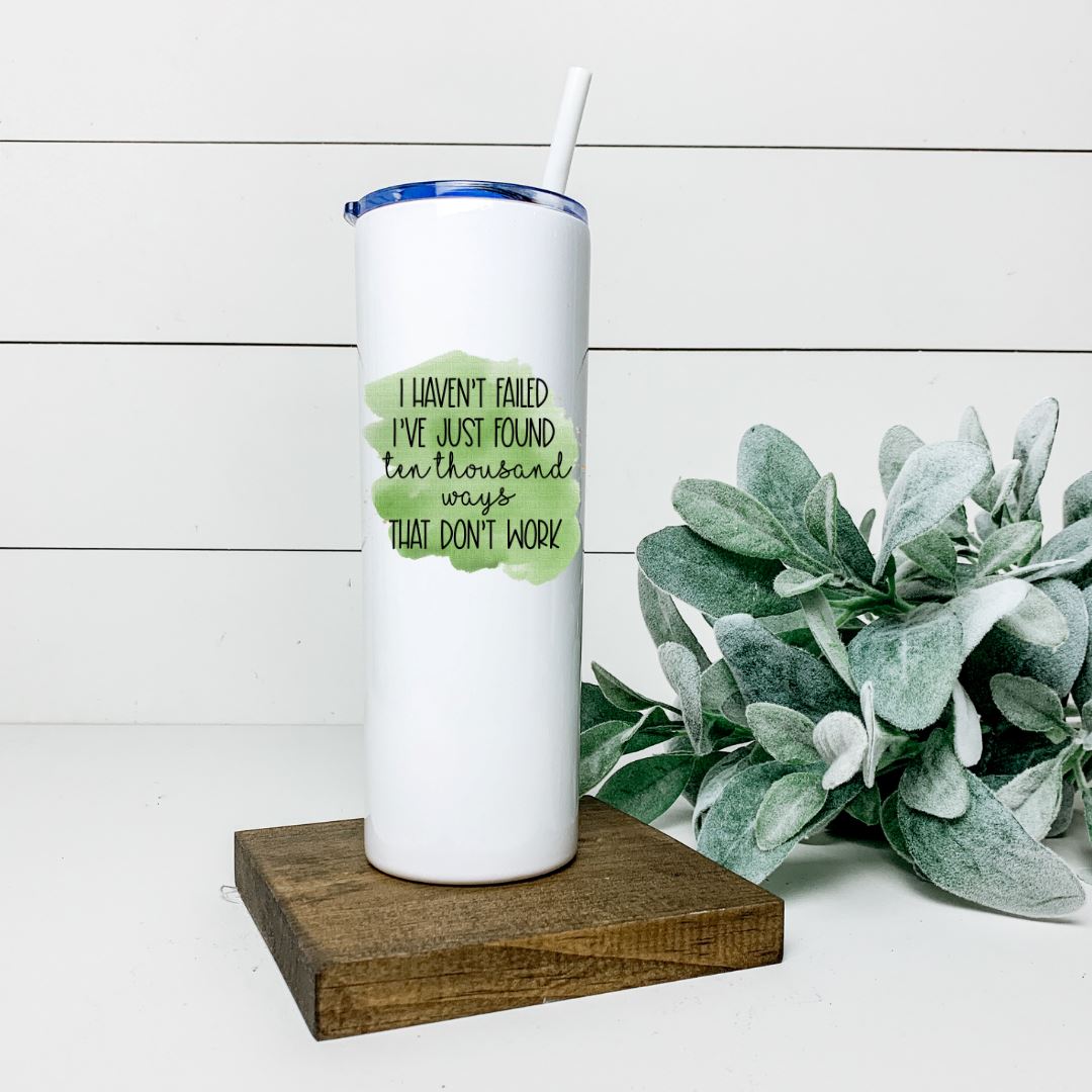 I HAVENT FAILED IVE JUST FOUND TEN THOUSAND WAYS THAT DONT WORK TALL TUMBLER Tumblers Harlow Boutique Official Online Store