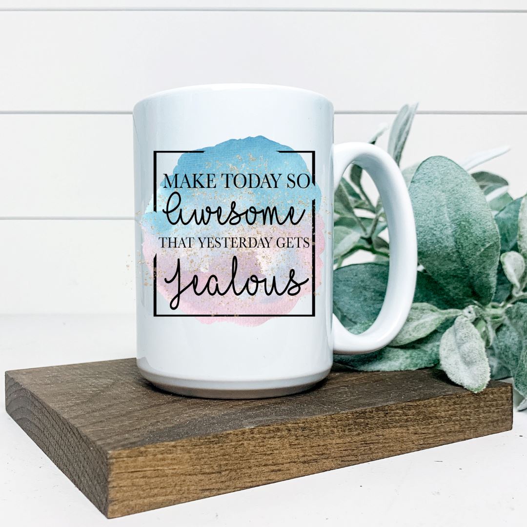 MAKE TODAY SO AWESOME THAT YESTERDAY GETS JEALOUS MUG Harlow Boutique Official Online Store