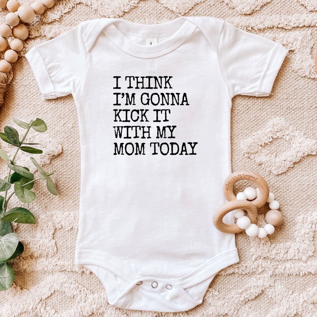 I Think Im Gonna Kick It With My Mom Today Baby Bodysuit Harlow Boutique Official Online Store