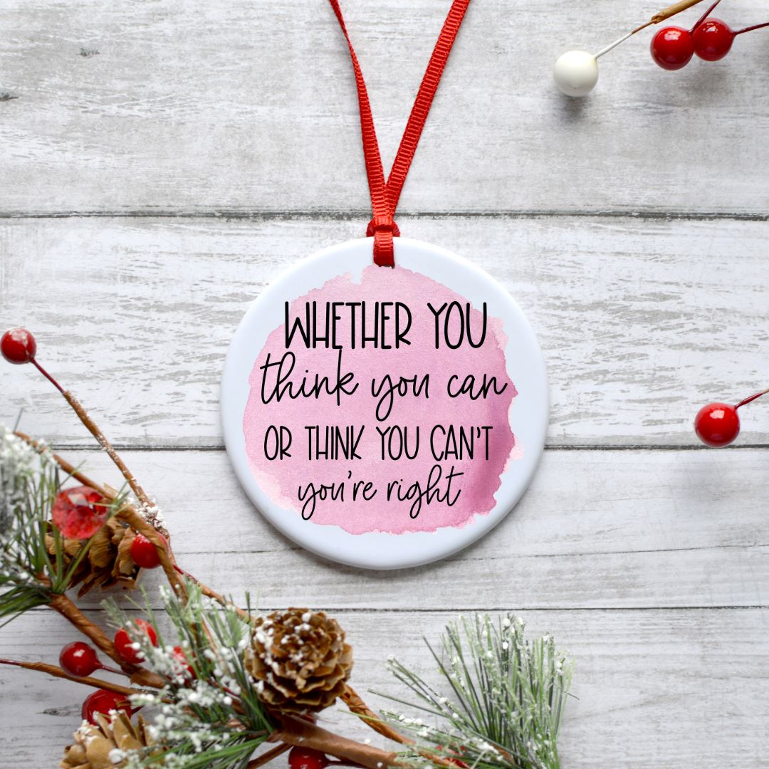 WHETHER YOU THINK YOU CAN OR THINK YOU CANT YOURE RIGHT ORNAMENT Harlow Boutique Official Online Store