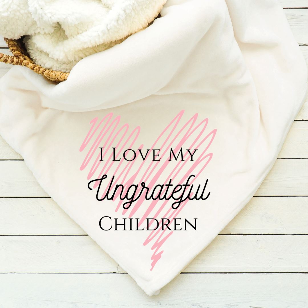 I Love My Ungrateful Children Blanket Blankets Harlow Boutique Official Online Store