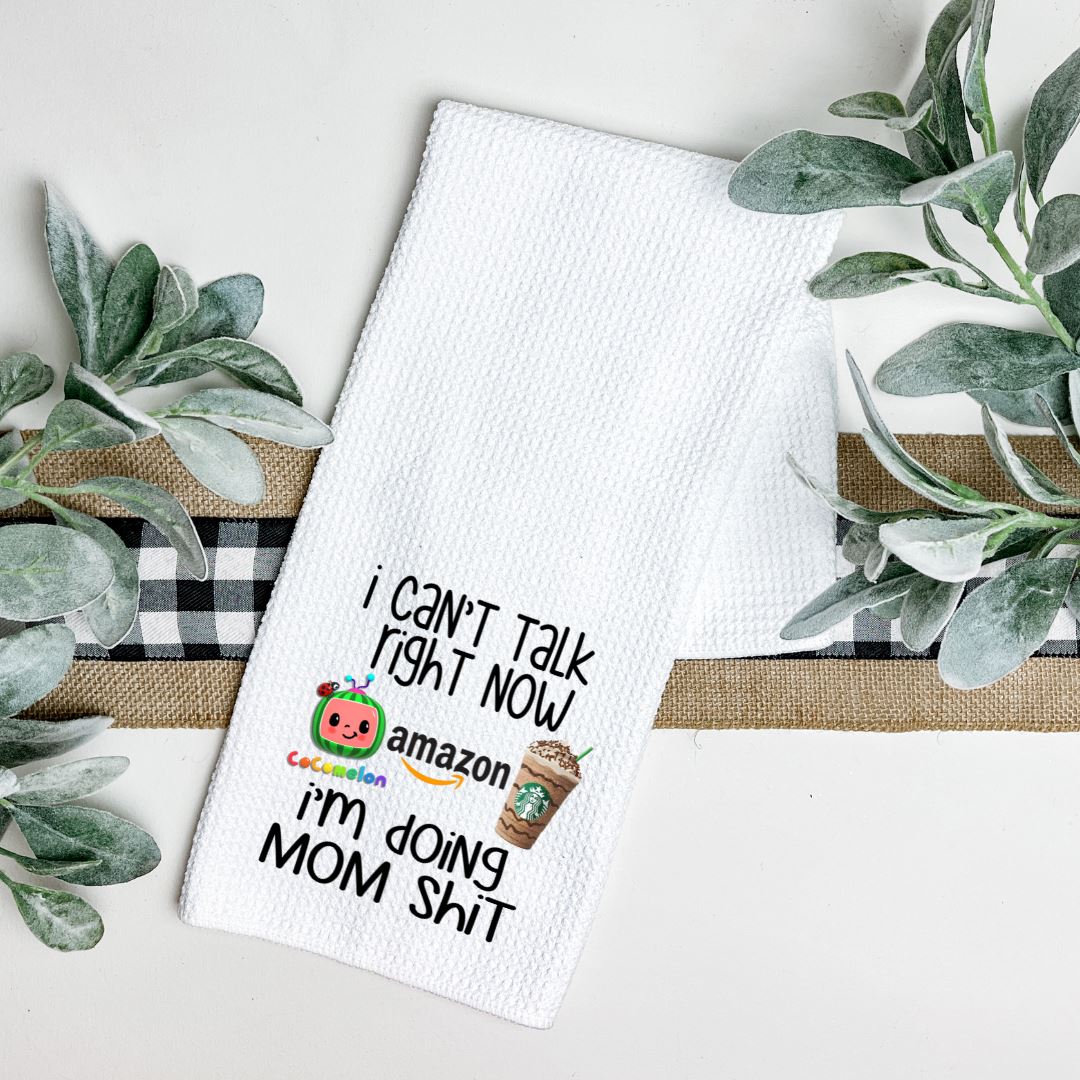 I CANT TALK RIGHT NOW IM DOING MOM SHIT TEA TOWEL Harlow Boutique Official Online Store