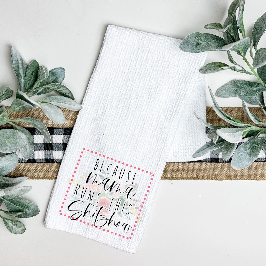 BECAUSE MAMA RUNS THIS SHITSHOW TEA TOWEL Harlow Boutique Official Online Store