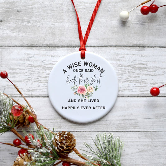 A WISE WOMAN ONCE SAID FUCK THIS SHIT AND SHE LIVED HAPPILY EVER AFTER ORNAMENT Ornament Harlow Boutique Official Online Store 