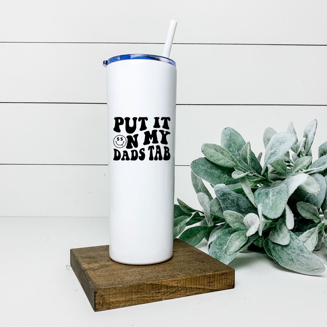 PUT IT ON MY DADS TAB TALL TUMBLER Tumblers Harlow Boutique Official Online Store 