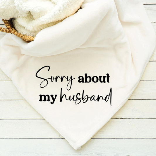 Sorry About My Husband Blanket Blankets Harlow Boutique Official Online Store 