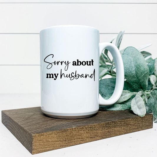 SORRY ABOUT MY HUSBAND MUG Harlow Boutique Official Online Store 