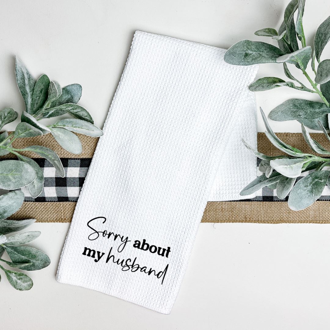 SORRY ABOUT MY HUSBAND TEA TOWEL Tea Towel Harlow Boutique Official Online Store 