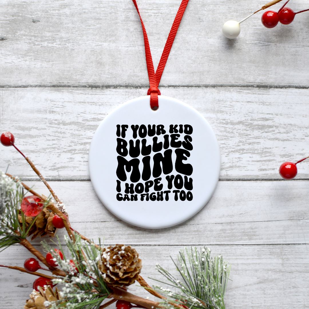 IF YOUR KID BULLIES MINE I HOPE YOU CAN FIGHT TOO ORNAMENT Ornament Harlow Boutique Official Online Store 