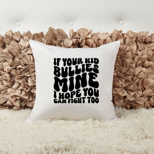 IF YOUR KID BULLIES MINE I HOPE YOU CAN FIGHT TOO PILLOW Pillow Harlow Boutique Official Online Store 