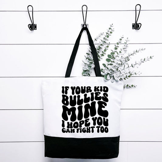 If Your Kid Bullies Mine I Hope You Can Fight Too Tote Bag Harlow Boutique Official Online Store 