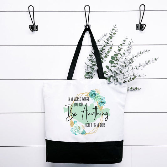 In A World Where You Can Be Anything Dont Be a Dick Tote Bag Harlow Boutique Official Online Store 