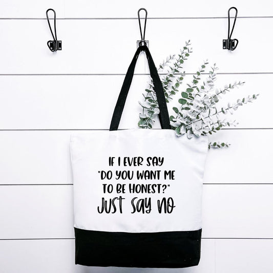 If I Ever Say do You Want Me To Be Honest Just Say No Tote Bag Harlow Boutique Official Online Store 