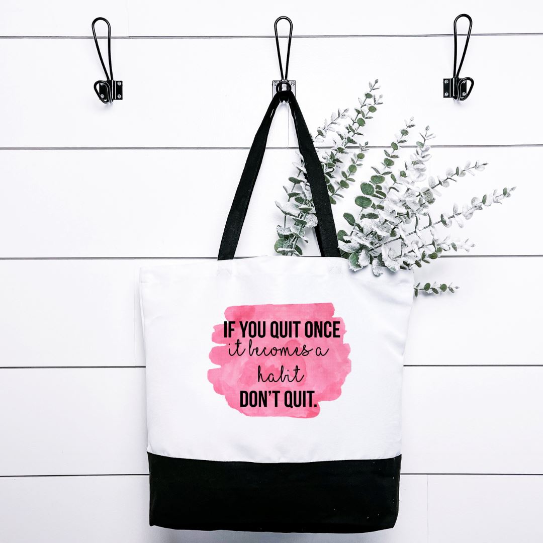 If You Quit Once It Becomes A Habit Dont Quit Tote Bag Harlow Boutique Official Online Store 