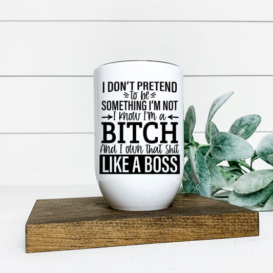 I DONT PRETEND TO BE SOMETHING IM NOT WINE TUMBLER Harlow Boutique Official Online Store 